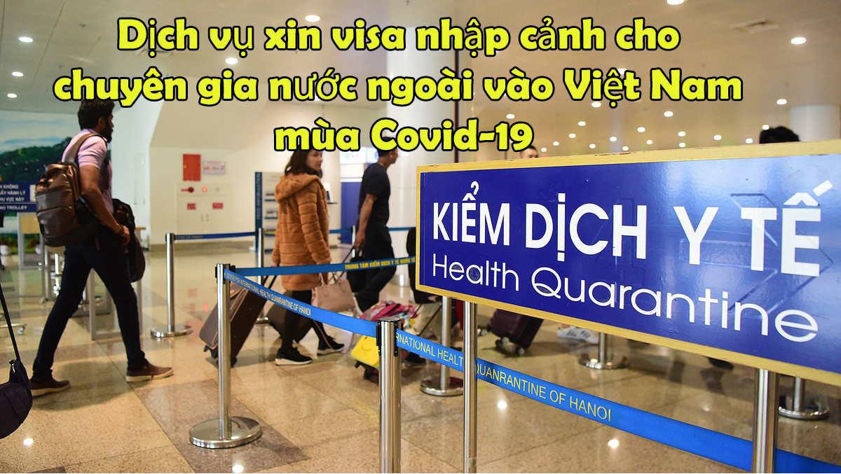 Dịch vụ làm công văn nhập cảnh theo đoàn trong mùa Covid