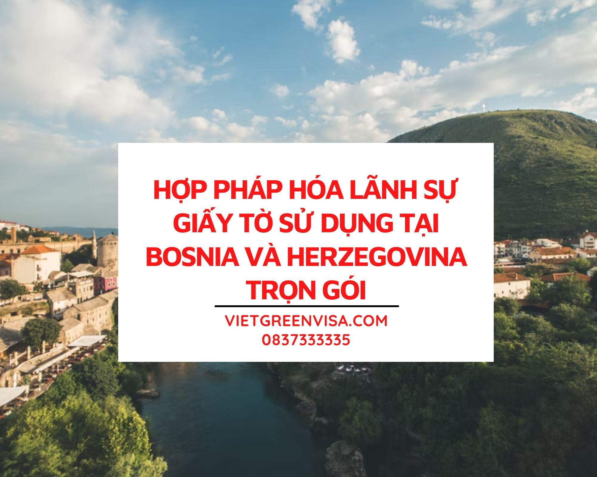  Dịch vụ hợp pháp hóa giấy tờ tại Bosnia và Herzegovina nhanh