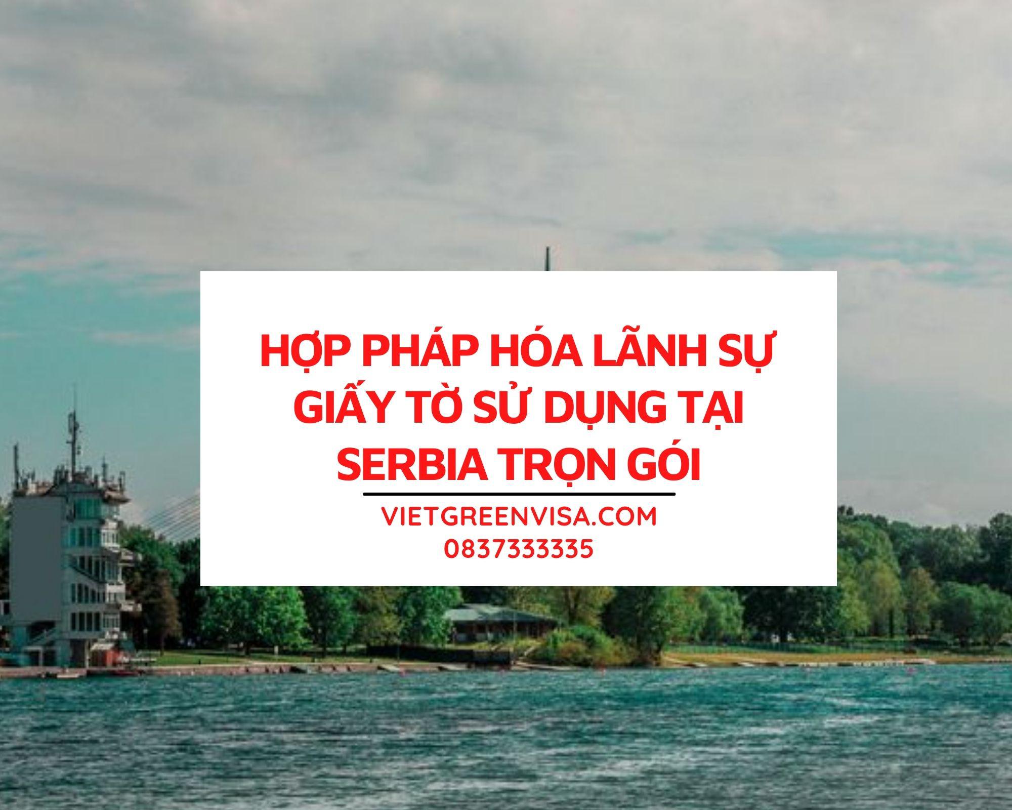 Dịch vụ hợp pháp hóa giấy tờ tại Serbia nhanh chóng