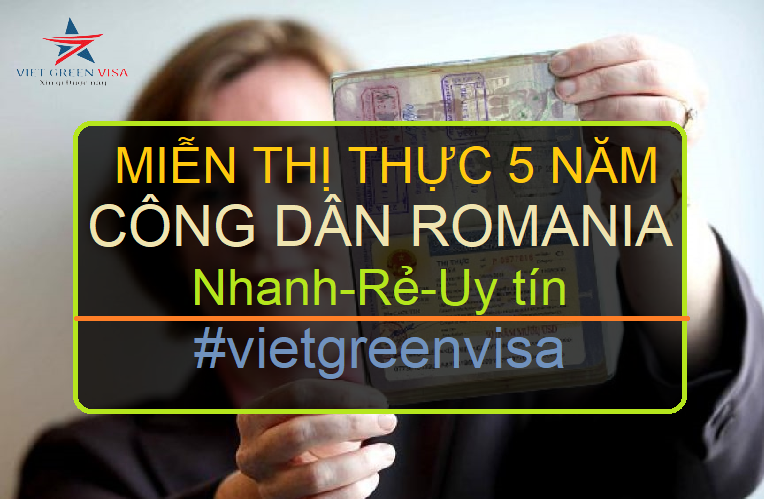 DỊCH VỤ LÀM GIẤY MIỄN THỊ THỰC 5 NĂM CHO NGƯỜI ROMANIA