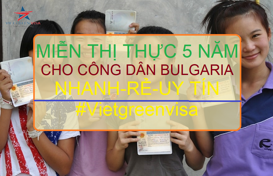 DỊCH VỤ LÀM GIẤY MIỄN THỊ THỰC 5 NĂM CHO NGƯỜI BULGARIA