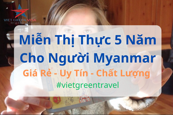 DỊCH VỤ LÀM GIẤY MIỄN THỊ THỰC 5 NĂM CHO NGƯỜI MYANMAR