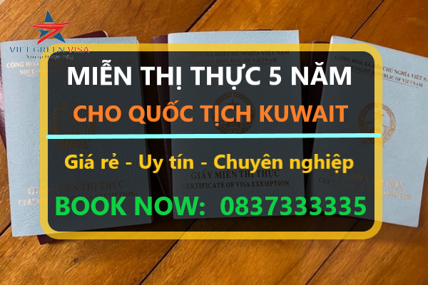 DỊCH VỤ LÀM GIẤY MIỄN THỊ THỰC 5 NĂM CHO NGƯỜI KUWAIT UY TÍN