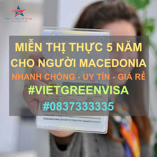 DỊCH VỤ LÀM GIẤY MIỄN THỊ THỰC 5 NĂM CHO NGƯỜI MACEDONIA