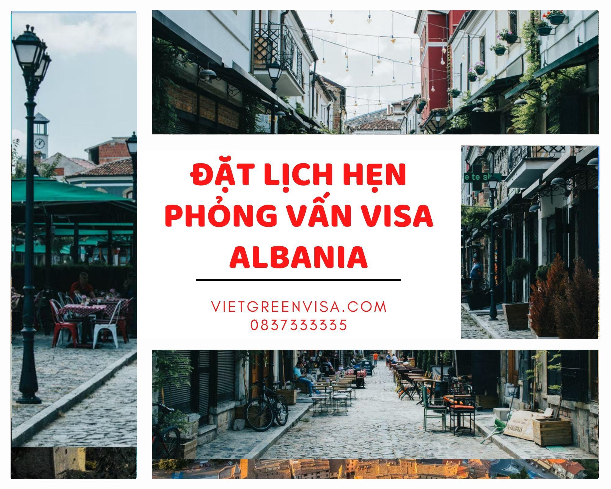 Dịch vụ đặt lịch hẹn phỏng vấn visa Albania nhanh chóng