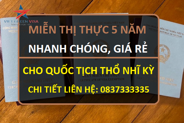 DỊCH VỤ XIN MIỄN THỊ THỰC 5 NĂM CHO NGƯỜI THỔ NHĨ KỲ