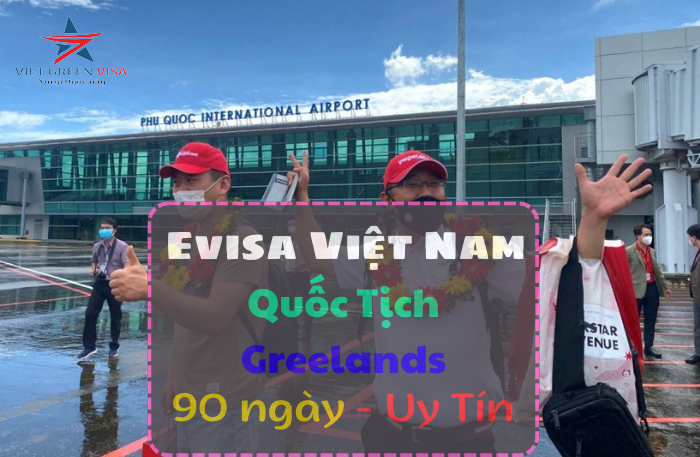 Làm  Evisa Việt Nam 3 tháng cho người quốc tịch Greenlands