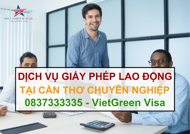 Dịch vụ làm giấy phép lao động tại Cần Thơ uy tín