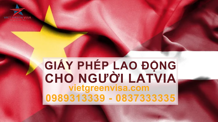 Dịch vụ xin giấy phép lao động cho người Latvia nhanh