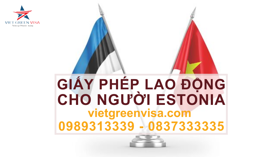 Dịch vụ xin giấy phép lao động cho người Estonia nhanh