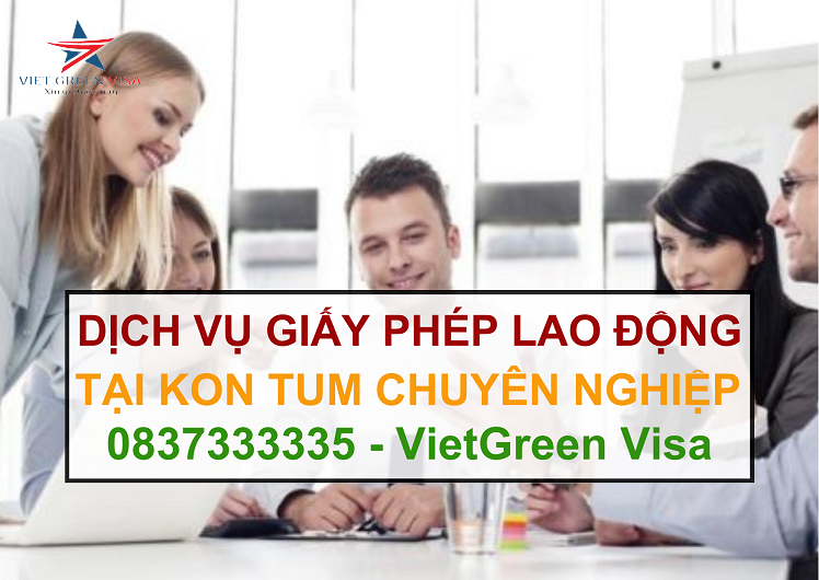 Dịch vụ làm giấy phép lao động tại Kon Tum uy tín