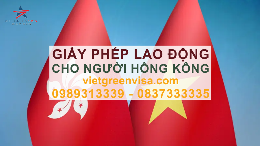 Dịch vụ xin giấy phép lao động cho người Hồng Kông, Dịch vụ làm giấy phép lao động cho quốc tịch Hồng Kông, Tư vấn giấy phép lao động cho công dân Hồng Kông, Viet Green Visa