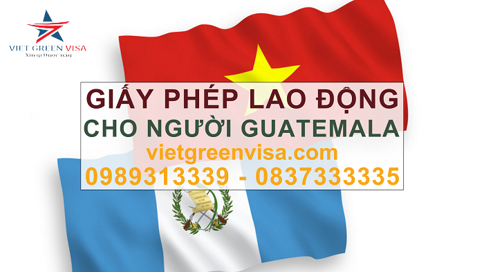 Dịch vụ xin giấy phép lao động cho người Guatemala tiết kiệm