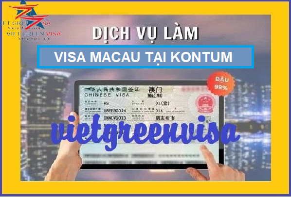 Dịch vụ xin visa Macao tại Kon Tum uy tín