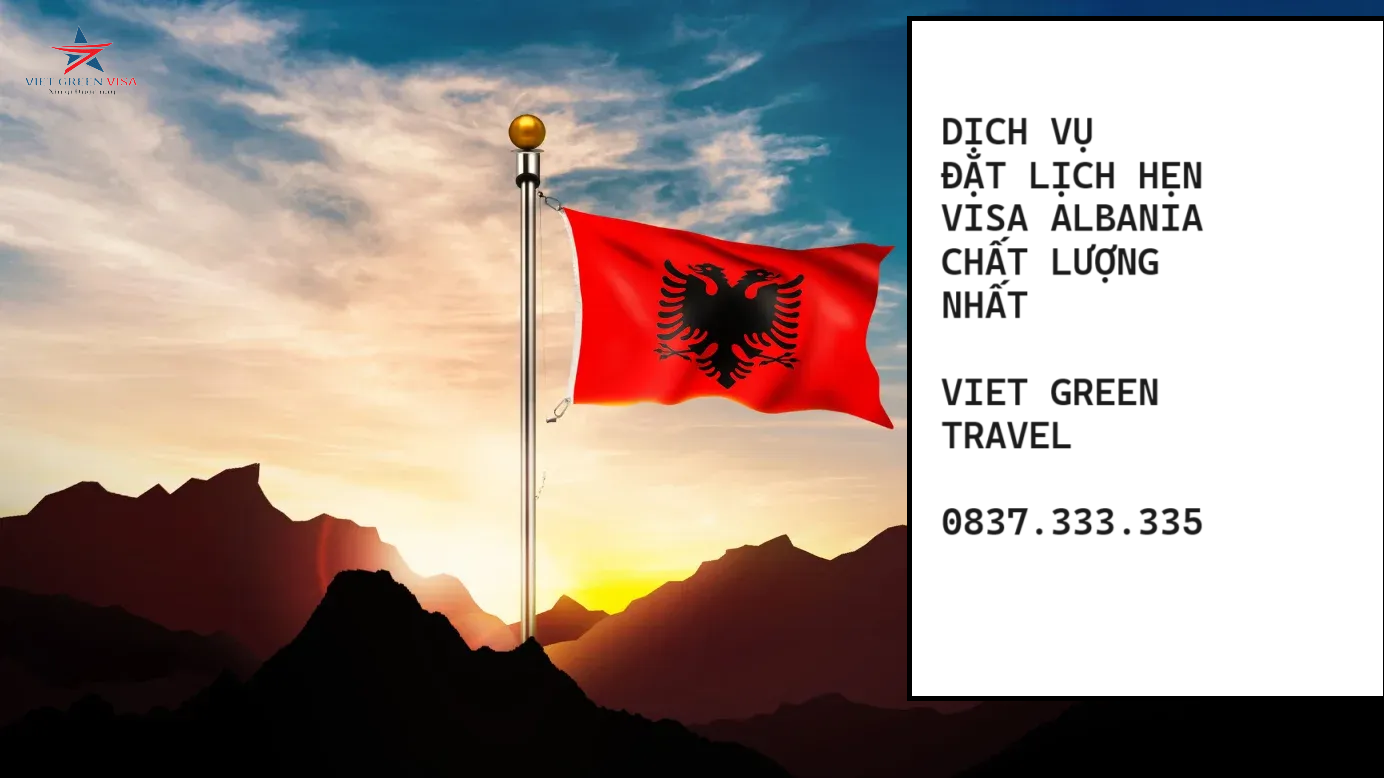 Dịch vụ đặt lịch hẹn xin visa Albania tốt nhất