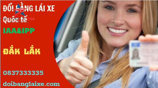 Đổi bằng lái xe quốc tế tại Đắk Lắk nhanh