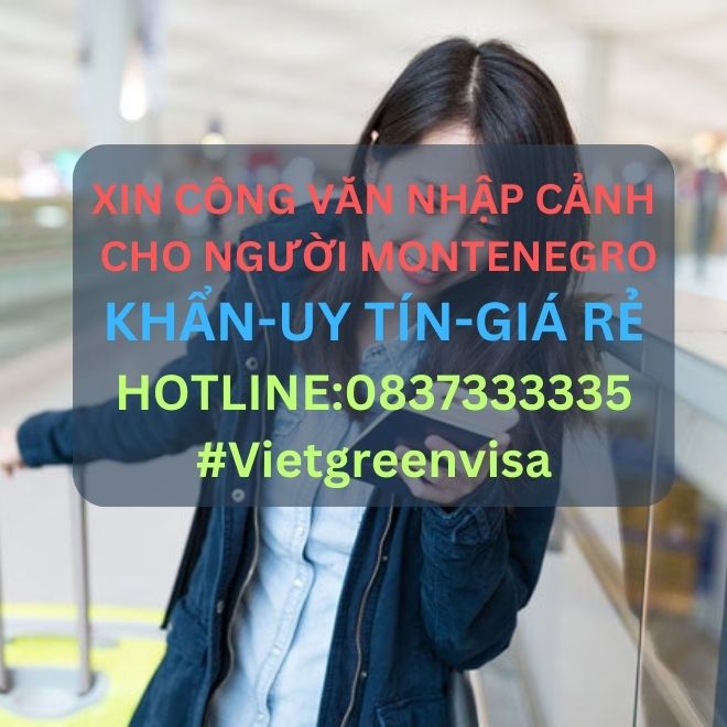 Công văn nhập cảnh Việt Nam cho người Montenegro, Xin công văn nhập cảnh Việt Nam cho quốc tịch Montenegro, Công văn nhập cảnh cho người Montenegro