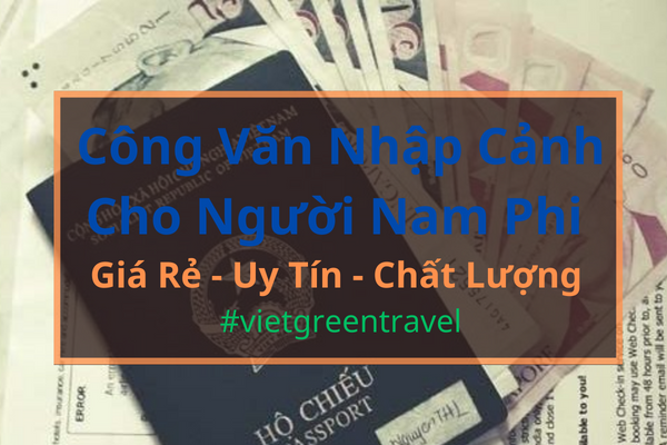  Công văn nhập cảnh Việt Nam cho người Nam Phi, Xin công văn nhập cảnh Việt Nam cho quốc tịch Nam Phi, Công văn nhập cảnh cho người Nam Phi, Dịch vụ công văn nhập cảnh cho người Nam Phi