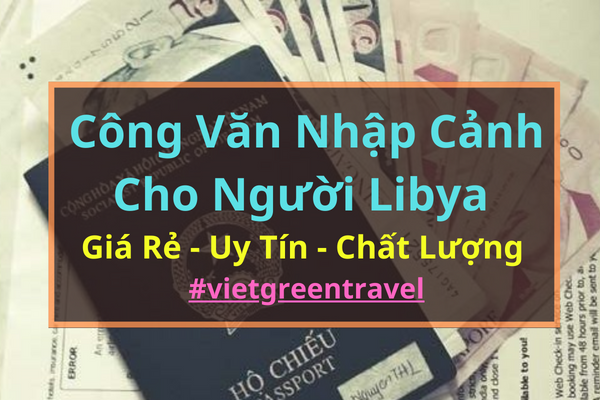 Công văn nhập cảnh Việt Nam cho người Libya, Xin công văn nhập cảnh Việt Nam cho quốc tịch Libya, Công văn nhập cảnh cho người Libya, Dịch vụ công văn nhập cảnh cho người Libya