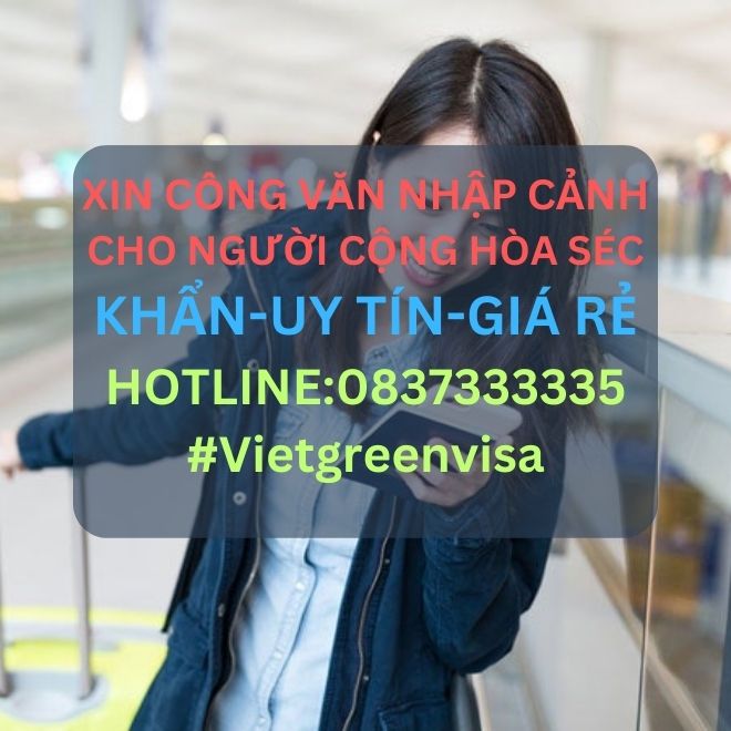 Công văn nhập cảnh Việt Nam cho người Cộng hòa Séc, Xin công văn nhập cảnh Việt Nam cho quốc tịch Cộng hòa Séc, Công văn nhập cảnh cho người Cộng hòa Séc, Dịch vụ làm công văn nhập cảnh cho người Cộng hòa Séc