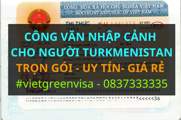 Công văn nhập cảnh Việt Nam cho người Turkmenistan, Xin công văn nhập cảnh Việt Nam cho quốc tịch Turkmenistan, Công văn nhập cảnh cho người Turkmenistan, Dịch vụ làm công văn nhập cảnh cho người Turkmenistan