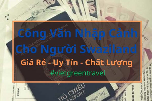 Công văn nhập cảnh Việt Nam cho người Swaziland, Xin công văn nhập cảnh Việt Nam cho quốc tịch Swaziland, Công văn nhập cảnh cho người Swaziland, Dịch vụ công văn nhập cảnh cho người Swaziland