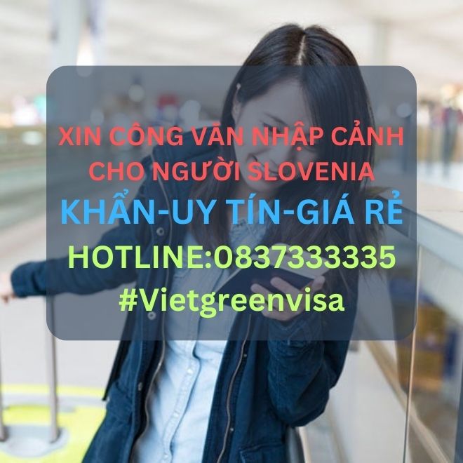 Công văn nhập cảnh Việt Nam cho người Slovenia, Xin công văn nhập cảnh Việt Nam cho quốc tịch Slovenia, Công văn nhập cảnh cho người Slovenia, Dịch vụ làm công văn nhập cảnh cho người Slovenia