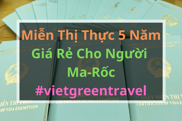 Giấy miễn thị thực, Giấy miễn thị thực cho người Ma-Rốc, Giấy miễn thị thực 5 năm cho quốc tịch Ma-Rốc, Viet Green Visa