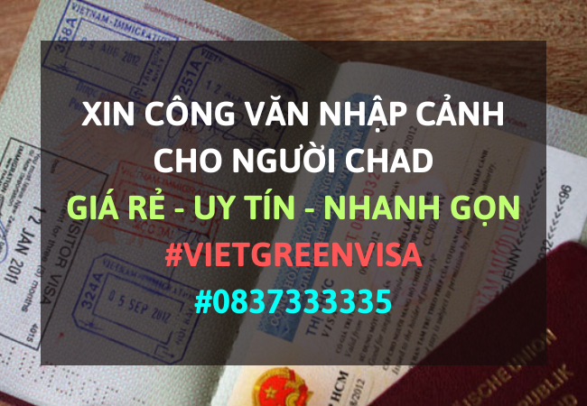 Công văn nhập cảnh Việt Nam cho người Chad, Xin công văn nhập cảnh Việt Nam cho quốc tịch Chad, Công văn nhập cảnh cho người Chad, Dịch vụ làm công văn nhập cảnh cho người Chad