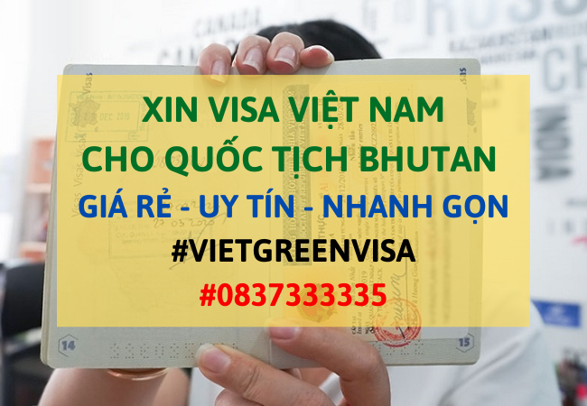 Xin visa Việt Nam cho người Bhutan, Viet Green Visa, Visa Việt Nam 
