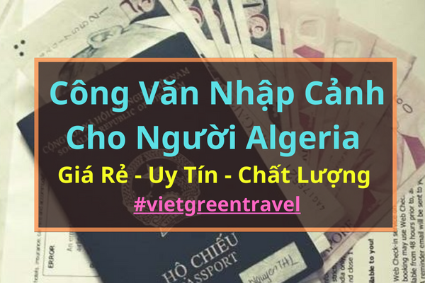 Công văn nhập cảnh Việt Nam cho người Algeria, Xin công văn nhập cảnh Việt Nam cho quốc tịch Algeria, Công văn nhập cảnh cho người Algeria, Dịch vụ công văn nhập cảnh cho người Algeria