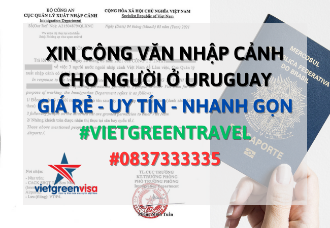 Công văn nhập cảnh Việt Nam cho người Uruguay, Xin công văn nhập cảnh Việt Nam cho quốc tịch Uruguay, Công văn nhập cảnh cho người Uruguay, Dịch vụ làm công văn nhập cảnh cho người Uruguay