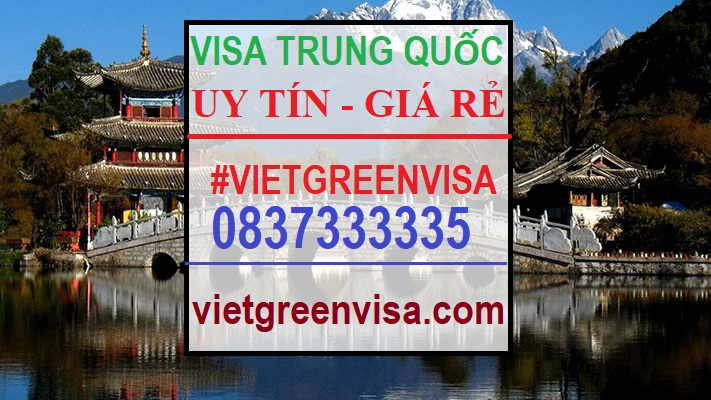 Viet Green Visa, Xin visa Trung Quoc, Làm visa Trung Quốc nhanh, bảng giá visa trung quốc 