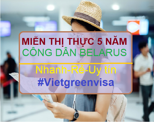 Giấy miễn thị thực, Giấy miễn thị thực cho người Belarus, Giấy miễn thị thực 5 năm cho quốc tịch Belarus, Viet Green Visa