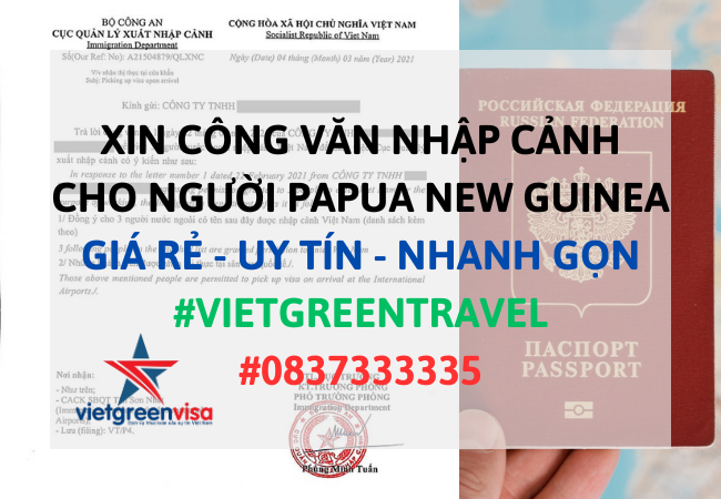 Công văn nhập cảnh Việt Nam cho người Papua New Guinea, Xin công văn nhập cảnh Việt Nam cho quốc tịch Papua New Guinea, Công văn nhập cảnh cho người Papua New Guinea, Dịch vụ làm công văn nhập cảnh cho người Papua New Guinea